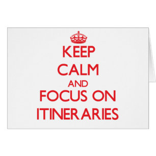 Keep Calm and focus on Itineraries