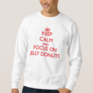Keep Calm and focus on Jelly Doughnuts Sweatshirt
