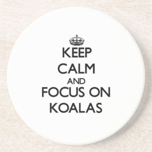 Keep Calm and focus on Koalas Coaster