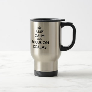 Keep Calm and focus on Koalas Travel Mug