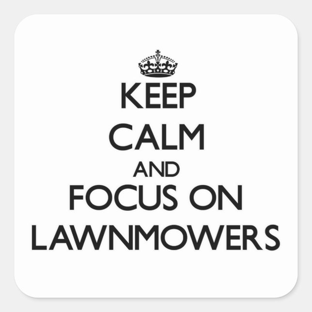 Keep Calm and focus on Lawnmowers Square Sticker (Front)