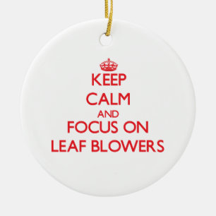 Keep Calm and focus on Leaf Blowers Ceramic Ornament