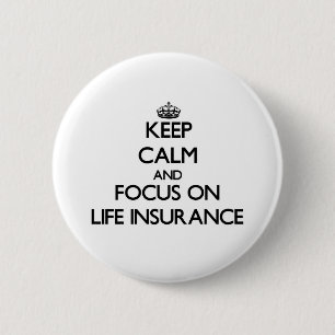 Keep Calm and focus on Life Insurance 2 Inch Round Button