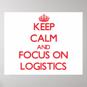 Keep Calm and focus on Logistics Poster
