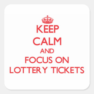 Keep Calm and focus on Lottery Tickets Square Sticker