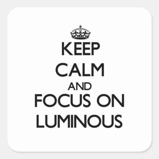 Keep Calm and focus on Luminous Square Sticker (Front)