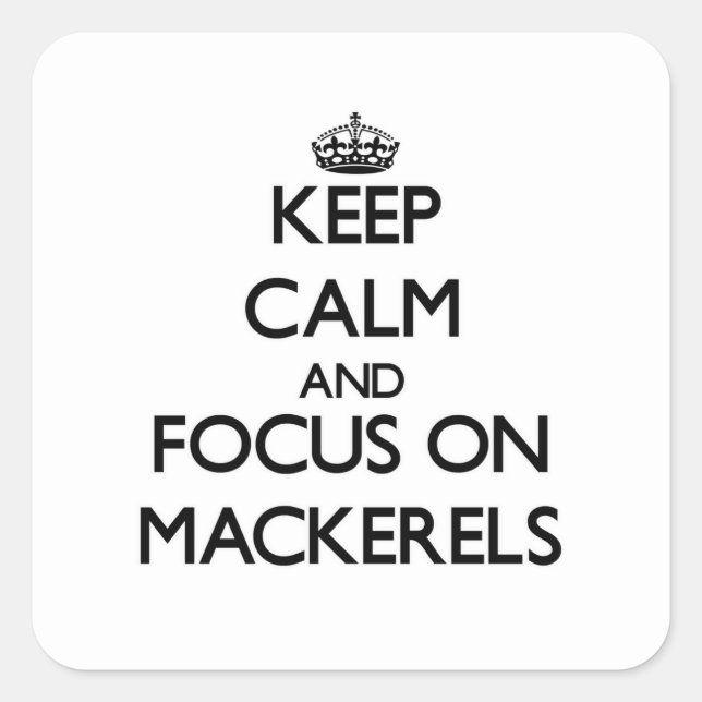Keep Calm and focus on Mackerels Square Sticker (Front)