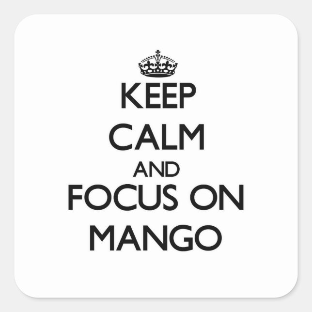Keep Calm and focus on Mango Square Sticker (Front)