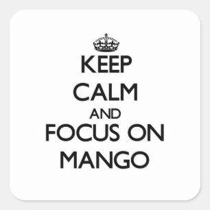 Keep Calm and focus on Mango Square Sticker