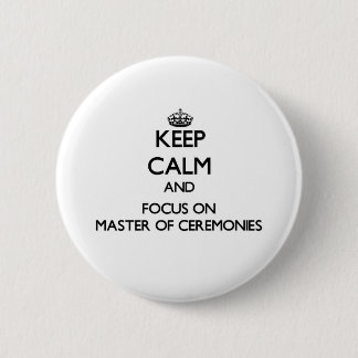 Keep Calm and focus on Master Of Ceremonies 2 Inch Round Button