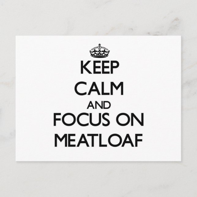 Keep Calm and focus on Meatloaf Postcard (Front)