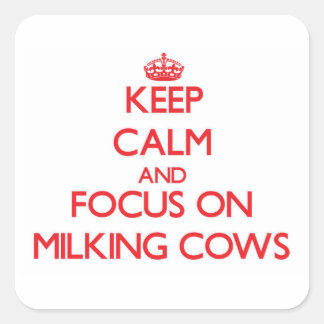 Keep Calm and focus on Milking Cows Square Sticker