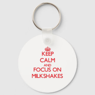 Keep Calm and focus on Milkshakes Keychain