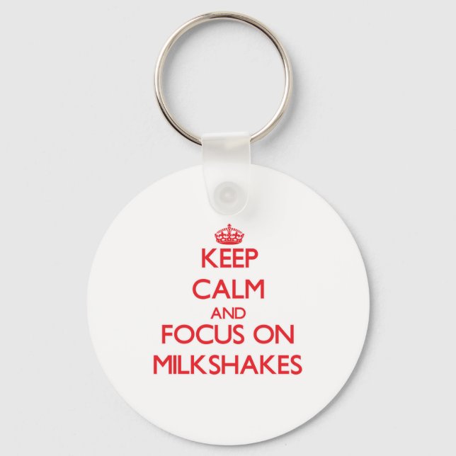 Keep Calm and focus on Milkshakes Keychain (Front)
