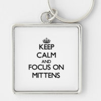 Keep Calm and focus on Mittens