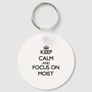 Keep Calm and focus on Moist Keychain