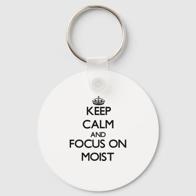 Keep Calm and focus on Moist Keychain (Front)
