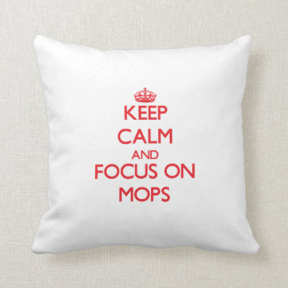 Keep Calm and focus on Mops Throw Pillow