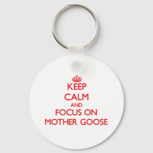 Keep Calm and focus on Mother Goose Keychain