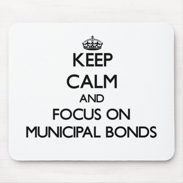 Keep Calm and focus on Municipal Bonds Mouse Pad (Front)