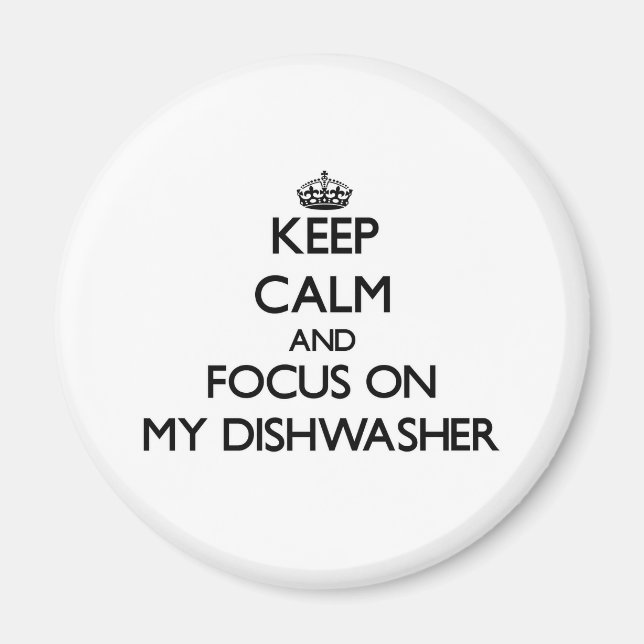 Keep Calm and focus on My Dishwasher Magnet (Front)