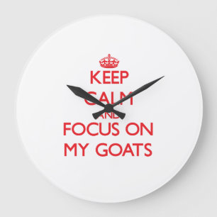 Keep Calm and focus on My Goats Large Clock