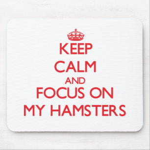 Keep Calm and focus on My Hamsters Mouse Pad
