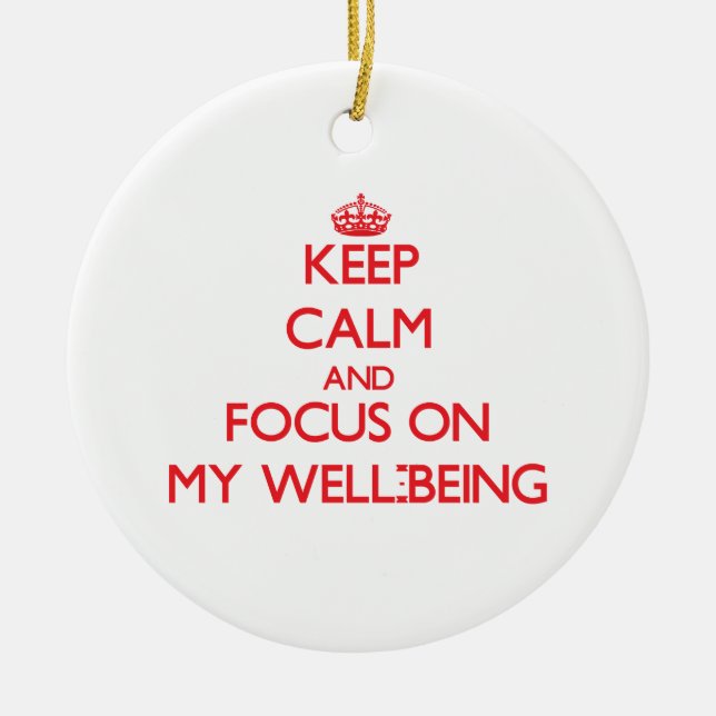 Keep Calm and focus on My Well-Being Ceramic Ornament (Front)