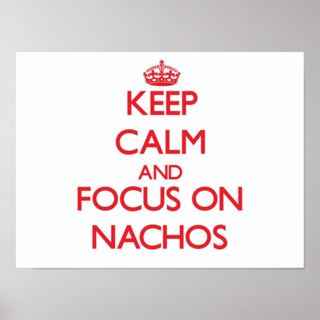 Keep Calm and focus on Nachos Poster (Front)