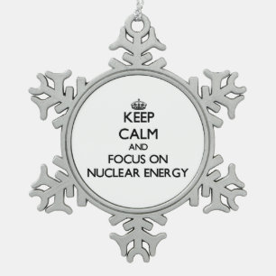 Keep Calm and focus on Nuclear Energy Snowflake Pewter Christmas Ornament