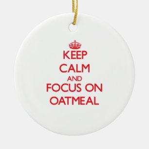 Keep Calm and focus on Oatmeal Ceramic Ornament