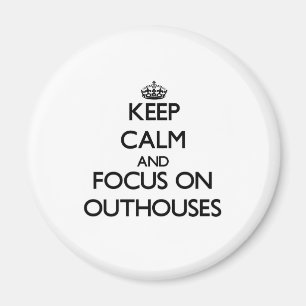 Keep Calm and focus on Outhouses Magnet