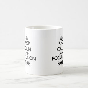 Keep Calm and focus on Paris Coffee Mug