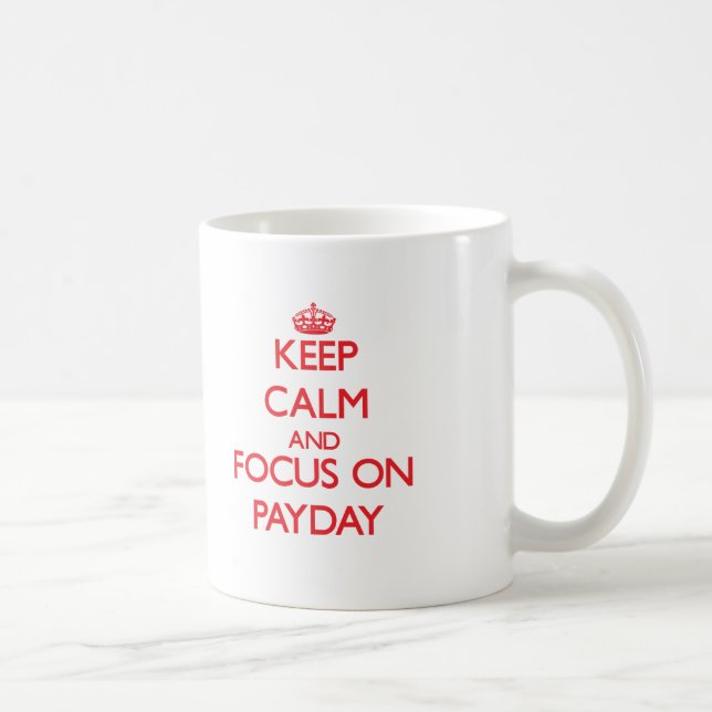 Keep Calm and focus on Payday Coffee Mug (Right)