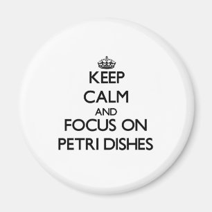 Keep Calm and focus on Petri Dishes Magnet
