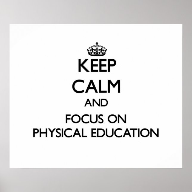 Keep Calm and focus on Physical Education Poster (Front)
