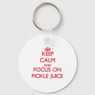 Keep Calm and focus on Pickle Juice Keychain