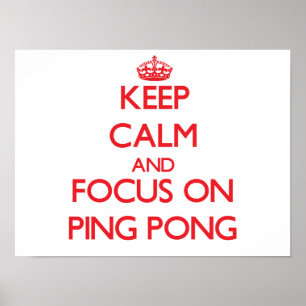 Keep Calm and focus on Ping Pong Poster