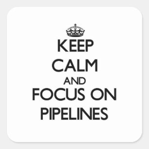 Keep Calm and focus on Pipelines Square Sticker