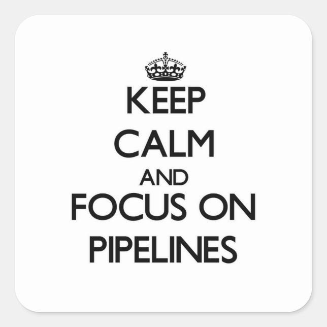 Keep Calm and focus on Pipelines Square Sticker (Front)