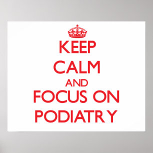 Keep Calm and focus on Podiatry Poster