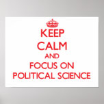 Keep Calm and focus on Political Science Poster<br><div class="desc">Use the search tool at my store to find other Political Science merchandise. Keep Calm and focus on Political Science products available on tshirts, sweatshirts, kids shirts, infant onsies, stickers, magnets, and much more Political Science clothing fully customizable to your specifications. If you like what you see, please link to...</div>