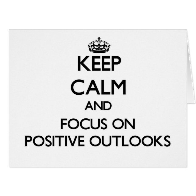Keep Calm and focus on Positive Outlooks (Front Horizontal)
