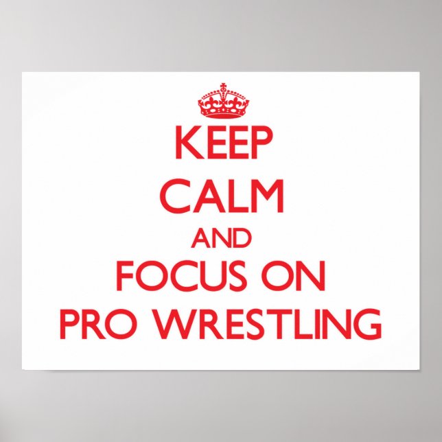 Keep Calm and focus on Pro Wrestling Poster (Front)