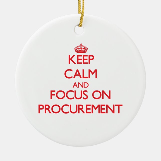Keep Calm and focus on Procurement Ceramic Ornament (Front)