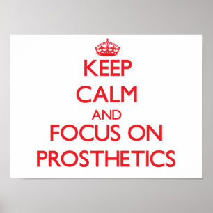 Keep Calm and focus on Prosthetics Poster