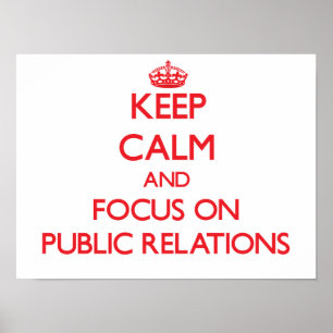 Keep Calm and focus on Public Relations Poster
