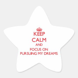 Keep Calm and focus on Pursuing My Dreams Star Sticker