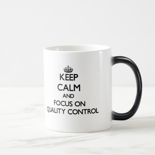 Keep Calm and focus on Quality Control Magic Mug (Right)