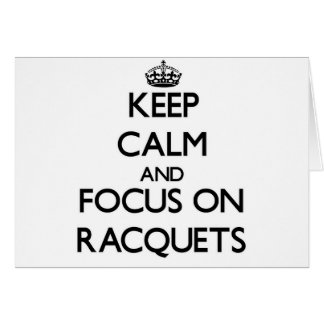 Keep calm and focus on Racquets